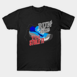 Run Like You Stole It T-Shirt